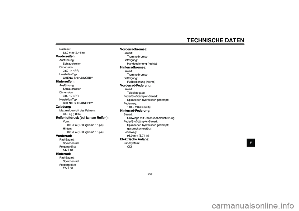 YAMAHA PW80 2011  Betriebsanleitungen (in German) TECHNISCHE DATEN
9-2
9
Nachlauf:
62.0 mm (2.44 in)Vorderreifen:Ausführung:
Schlauchreifen
Dimension:
2.50-14 4PR
Hersteller/Typ:
CHENG SHIN/KNOBBYHinterreifen:Ausführung:
Schlauchreifen
Dimension:
3