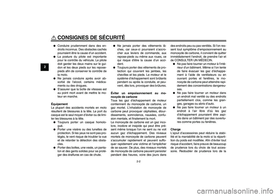 YAMAHA PW80 2011  Notices Demploi (in French) CONSIGNES DE SÉCURITÉ
2-2
2

Conduire prudemment dans des en-
droits inconnus. Des obstacles cachés
pourraient être la cause d’un accident.

La posture du pilote est importante
pour le contrô