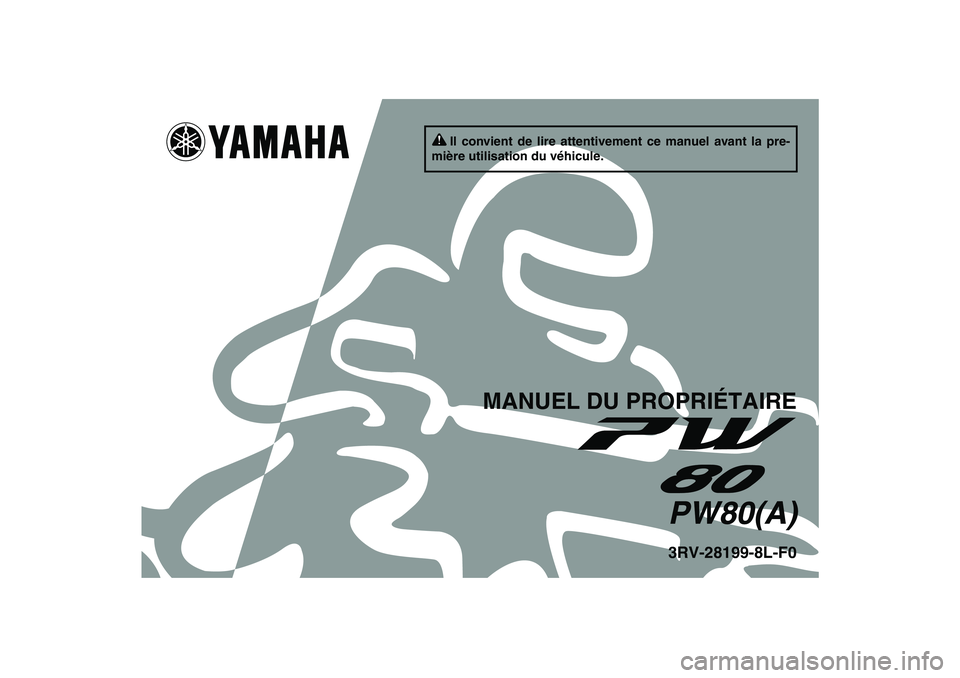 YAMAHA PW80 2011 Notices Demploi (in French) Il convient de lire attentivement ce manuel avant la pre-
mière utilisation du véhicule.
MANUEL DU PROPRIÉTAIRE
PW80(A)3RV-28199-8L-F0
U3RV8LF0.book Page 1 Tuesday, April 13, 2010 9:13 AM YAMAHA PW80 2011 Notices Demploi (in French) Il convient de lire attentivement ce manuel avant la pre-
mière utilisation du véhicule.
MANUEL DU PROPRIÉTAIRE
PW80(A)3RV-28199-8L-F0
U3RV8LF0.book Page 1 Tuesday, April 13, 2010 9:13 AM