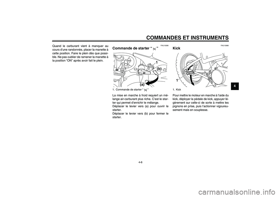 YAMAHA PW80 2011 Notices Demploi (in French) COMMANDES ET INSTRUMENTS
4-6
4
Quand le carburant vient à manquer au
cours d’une randonnée, placer la manette à
cette position. Faire le plein dès que possi-
ble. Ne pas oublier de ramener la ma YAMAHA PW80 2011 Notices Demploi (in French) COMMANDES ET INSTRUMENTS
4-6
4
Quand le carburant vient à manquer au
cours d’une randonnée, placer la manette à
cette position. Faire le plein dès que possi-
ble. Ne pas oublier de ramener la ma