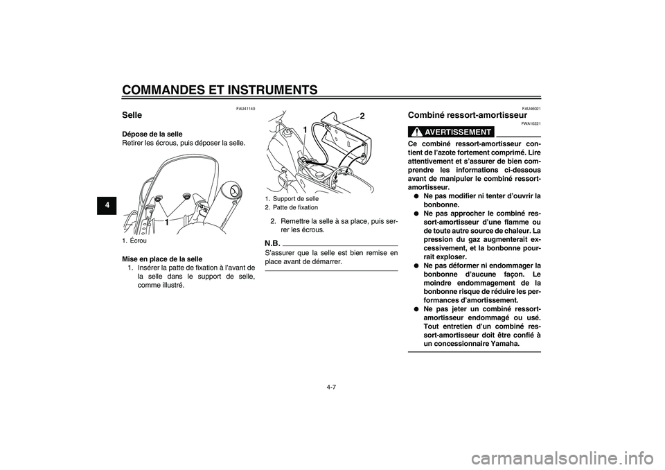 YAMAHA PW80 2011  Notices Demploi (in French) COMMANDES ET INSTRUMENTS
4-7
4
FAU41140
Selle Dépose de la selle
Retirer les écrous, puis déposer la selle.
Mise en place de la selle
1. Insérer la patte de fixation à l’avant de
la selle dans 