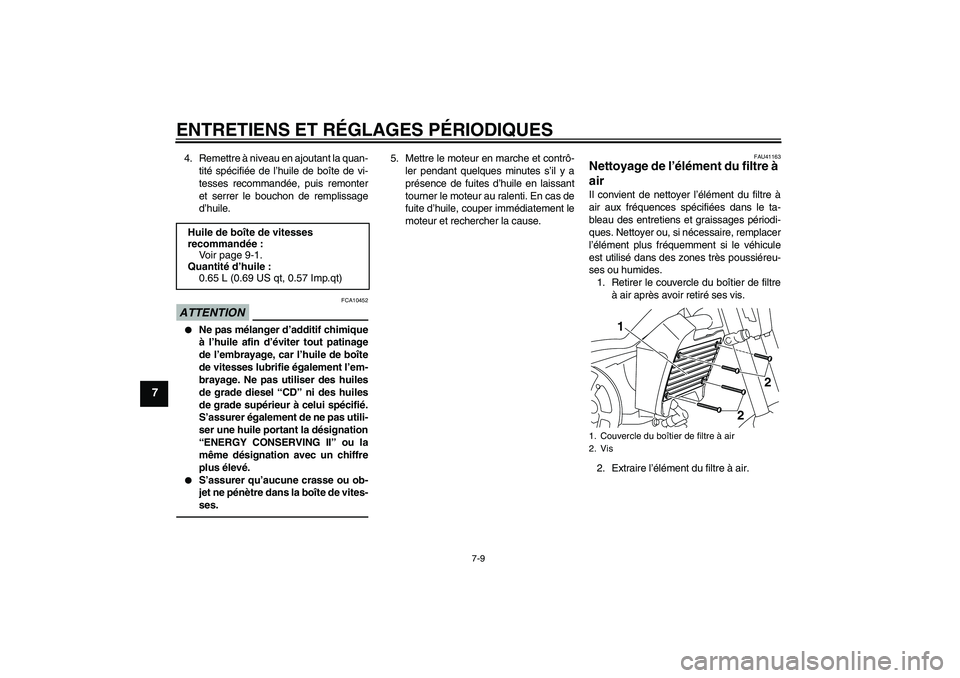 YAMAHA PW80 2011 Notices Demploi (in French) ENTRETIENS ET RÉGLAGES PÉRIODIQUES
7-9
7
4. Remettre à niveau en ajoutant la quan-
tité spécifiée de l’huile de boîte de vi-
tesses recommandée, puis remonter
et serrer le bouchon de remplis YAMAHA PW80 2011 Notices Demploi (in French) ENTRETIENS ET RÉGLAGES PÉRIODIQUES
7-9
7
4. Remettre à niveau en ajoutant la quan-
tité spécifiée de l’huile de boîte de vi-
tesses recommandée, puis remonter
et serrer le bouchon de remplis