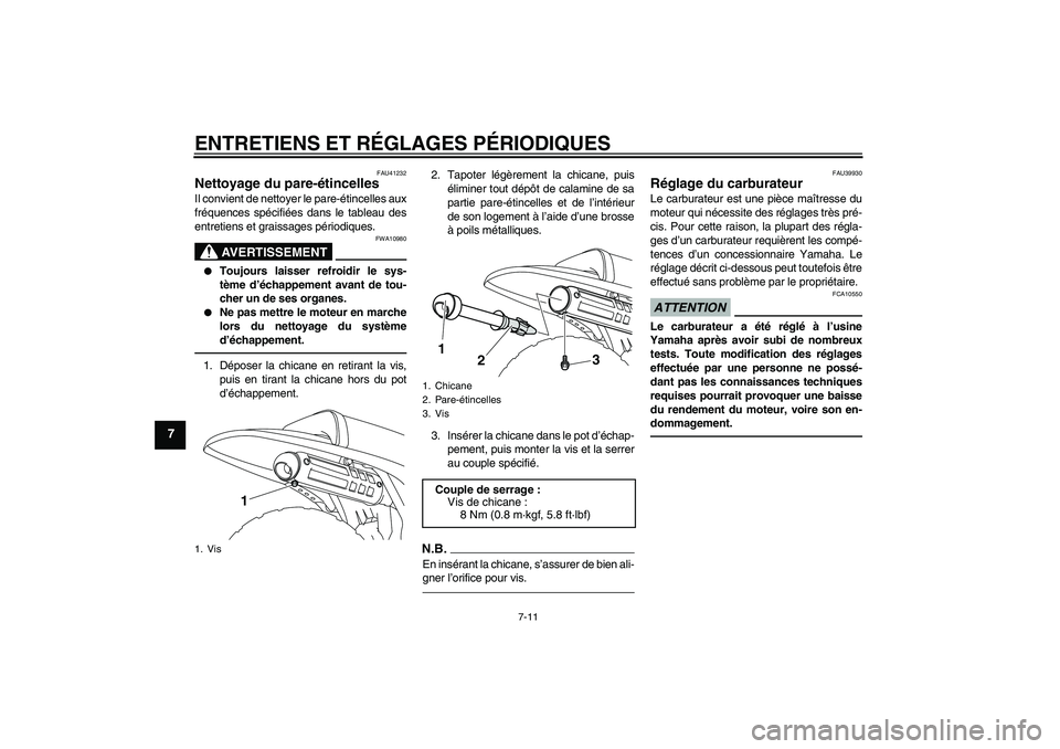 YAMAHA PW80 2011 Notices Demploi (in French) ENTRETIENS ET RÉGLAGES PÉRIODIQUES
7-11
7
FAU41232
Nettoyage du pare-étincelles Il convient de nettoyer le pare-étincelles aux
fréquences spécifiées dans le tableau des
entretiens et graissages YAMAHA PW80 2011 Notices Demploi (in French) ENTRETIENS ET RÉGLAGES PÉRIODIQUES
7-11
7
FAU41232
Nettoyage du pare-étincelles Il convient de nettoyer le pare-étincelles aux
fréquences spécifiées dans le tableau des
entretiens et graissages