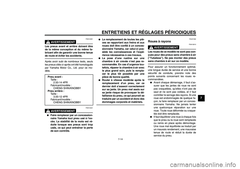 YAMAHA PW80 2011 Notices Demploi (in French) ENTRETIENS ET RÉGLAGES PÉRIODIQUES
7-14
7
AVERTISSEMENT
FWA10461
Les pneus avant et arrière doivent être
de la même conception et du même fa-
bricant afin de garantir une bonne tenue
de route et YAMAHA PW80 2011 Notices Demploi (in French) ENTRETIENS ET RÉGLAGES PÉRIODIQUES
7-14
7
AVERTISSEMENT
FWA10461
Les pneus avant et arrière doivent être
de la même conception et du même fa-
bricant afin de garantir une bonne tenue
de route et