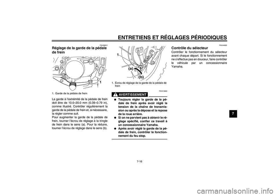 YAMAHA PW80 2011 Notices Demploi (in French) ENTRETIENS ET RÉGLAGES PÉRIODIQUES
7-16
7
FAU39812
Réglage de la garde de la pédale
de frein La garde à l’extrémité de la pédale de frein
doit être de 10.0–20.0 mm (0.39–0.79 in),
comm YAMAHA PW80 2011 Notices Demploi (in French) ENTRETIENS ET RÉGLAGES PÉRIODIQUES
7-16
7
FAU39812
Réglage de la garde de la pédale
de frein La garde à l’extrémité de la pédale de frein
doit être de 10.0–20.0 mm (0.39–0.79 in),
comm
