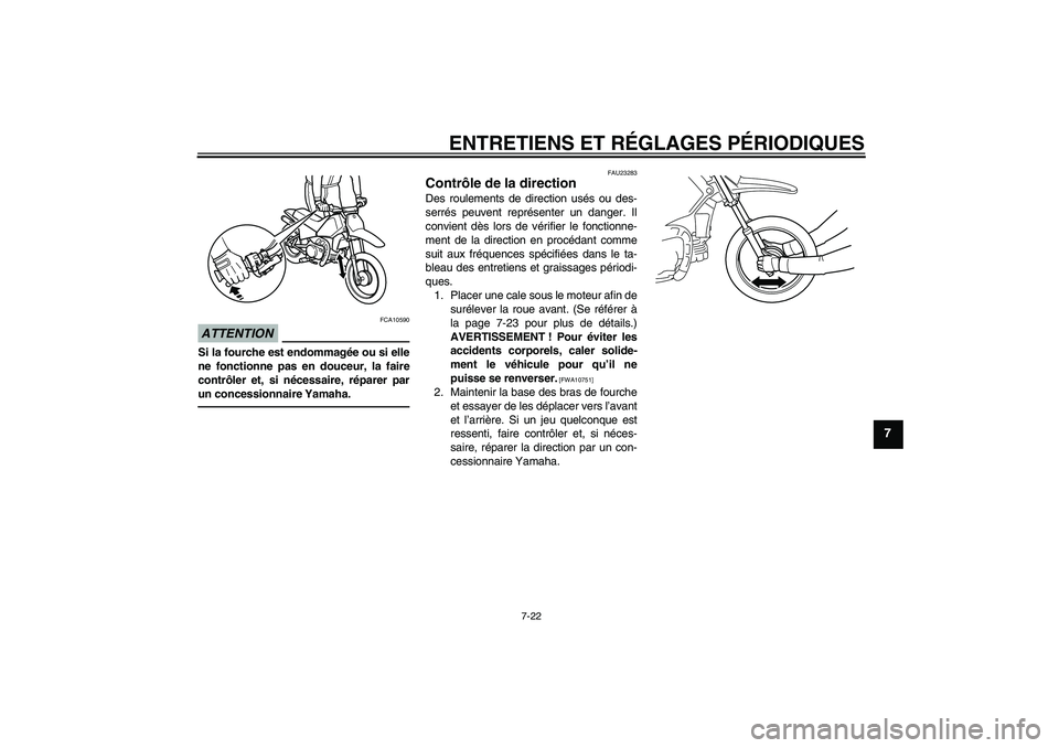 YAMAHA PW80 2011 Notices Demploi (in French) ENTRETIENS ET RÉGLAGES PÉRIODIQUES
7-22
7
ATTENTION
FCA10590
Si la fourche est endommagée ou si elle
ne fonctionne pas en douceur, la faire
contrôler et, si nécessaire, réparer par
un concession YAMAHA PW80 2011 Notices Demploi (in French) ENTRETIENS ET RÉGLAGES PÉRIODIQUES
7-22
7
ATTENTION
FCA10590
Si la fourche est endommagée ou si elle
ne fonctionne pas en douceur, la faire
contrôler et, si nécessaire, réparer par
un concession