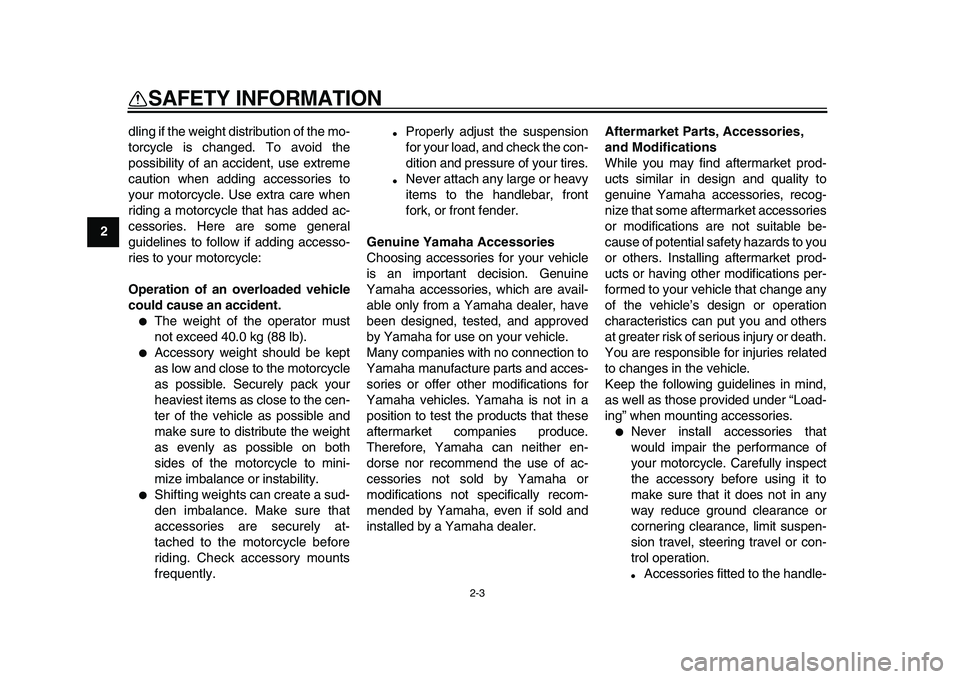 YAMAHA PW80 2010 Owners Manual
2-3
1
2
3
4
5
6
7
8
9
SAFETY INFORMATION
dling if the weight distribution of the mo-
torcycle is changed. To avoid the
possibility of an accident, use extreme
caution when adding accessories to
YAMAHA PW80 2010 Owners Manual
2-3
1
2
3
4
5
6
7
8
9
SAFETY INFORMATION
dling if the weight distribution of the mo-
torcycle is changed. To avoid the
possibility of an accident, use extreme
caution when adding accessories to