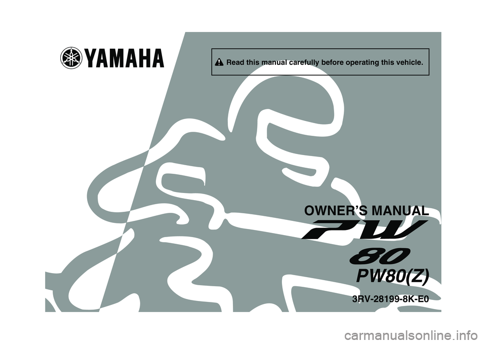 YAMAHA PW80 2010 Owners Manual
3RV-28199-8K-E0PW80(Z)
OWNER’S MANUAL
Read this manual carefully before operating this vehicle. YAMAHA PW80 2010 Owners Manual
3RV-28199-8K-E0PW80(Z)
OWNER’S MANUAL
Read this manual carefully before operating this vehicle.