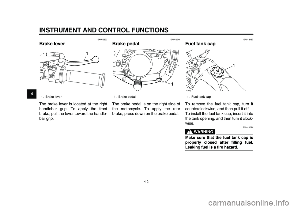 YAMAHA PW80 2010 Owners Manual
INSTRUMENT AND CONTROL FUNCTIONS
4-2
1
2
3
4
5
6
7
8
9
EAU12890
Brake lever
The brake lever is located at the right
handlebar grip. To apply the front
brake, pull the lever toward the handle- YAMAHA PW80 2010 Owners Manual
INSTRUMENT AND CONTROL FUNCTIONS
4-2
1
2
3
4
5
6
7
8
9
EAU12890
Brake lever
The brake lever is located at the right
handlebar grip. To apply the front
brake, pull the lever toward the handle-