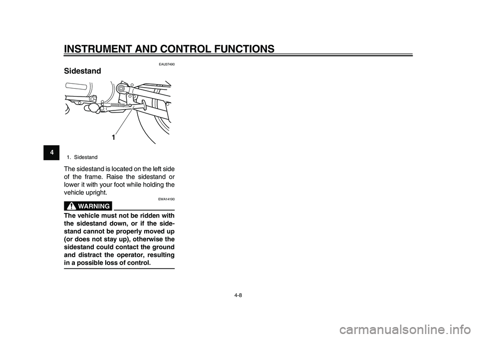 YAMAHA PW80 2010 Owners Manual
INSTRUMENT AND CONTROL FUNCTIONS
4-8
1
2
3
4
5
6
7
8
9
EAU37490
Sidestand
The sidestand is located on the left side
of the frame. Raise the sidestand or
lower it with your foot while holding YAMAHA PW80 2010 Owners Manual
INSTRUMENT AND CONTROL FUNCTIONS
4-8
1
2
3
4
5
6
7
8
9
EAU37490
Sidestand
The sidestand is located on the left side
of the frame. Raise the sidestand or
lower it with your foot while holding