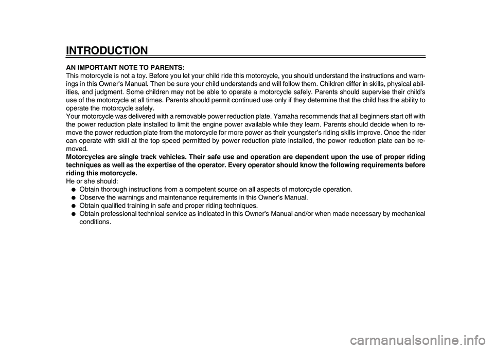 YAMAHA PW80 2010  Owners Manual  
INTRODUCTION 
AN IMPORTANT NOTE TO PARENTS: 
This motorcycle is not a toy. Before you let your child ride this motorcycle, you should understand the instructions and warn-
ings in this Owner’s Man