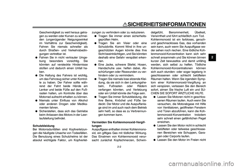 YAMAHA PW80 2010  Betriebsanleitungen (in German)  
2-2 
2
3
4
5
6
7
8
9
 
SICHERHEITSINFORMATIONEN 
Geschwindigkeit zu weit heraus getra-
gen zu werden oder Kurven zu schnei-
den (ungenügender Neigungswinkel
im Verhältnis zur Geschwindigkeit).
Fah