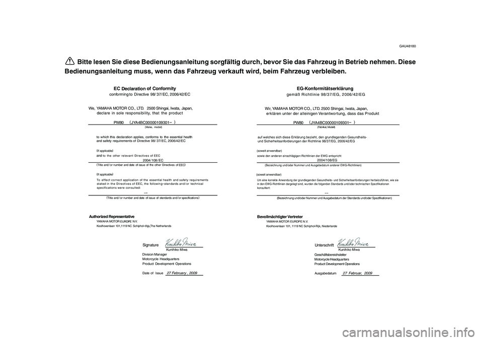 YAMAHA PW80 2010  Betriebsanleitungen (in German)  
GAU48180 
Bitte lesen Sie diese Bedienungsanleitung sorgfältig durch, bevor Sie das Fahrzeug in Betrieb nehmen. Diese
Bedienungsanleitung muss, wenn das Fahrzeug verkauft wird, beim Fahrzeug verble