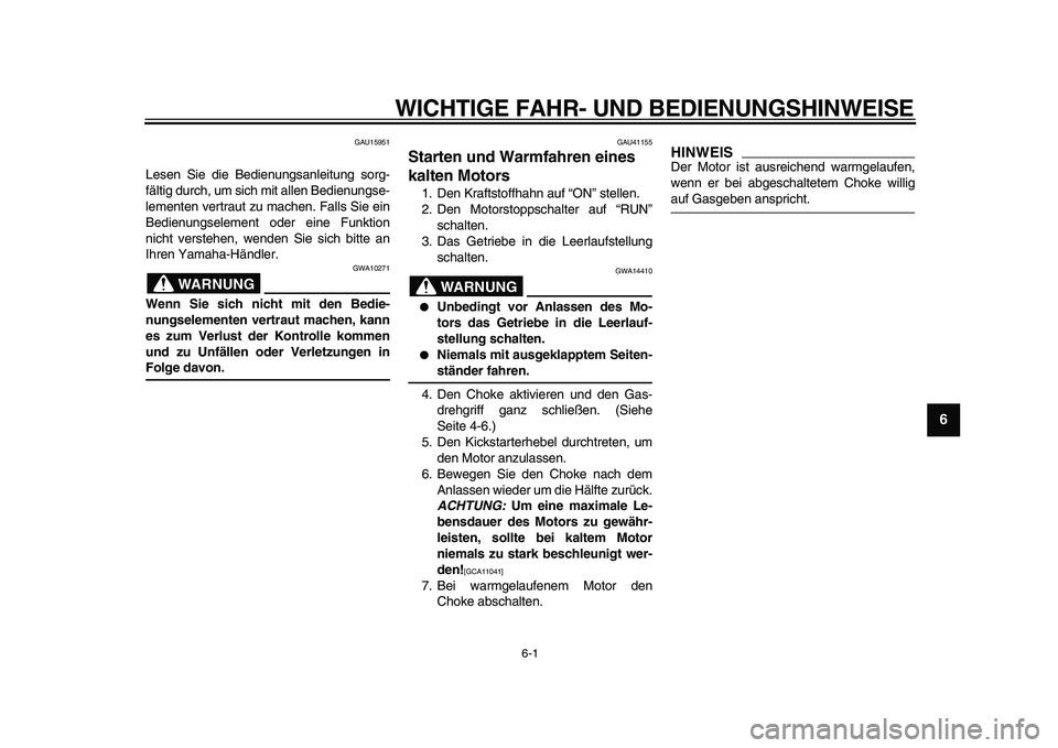 YAMAHA PW80 2010  Betriebsanleitungen (in German)  
6-1 
2
3
4
5
67
8
9
 
WICHTIGE FAHR- UND BEDIENUNGSHINWEISE 
GAU15951 
Lesen Sie die Bedienungsanleitung sorg-
fältig durch, um sich mit allen Bedienungse-
lementen vertraut zu machen. Falls Sie ei