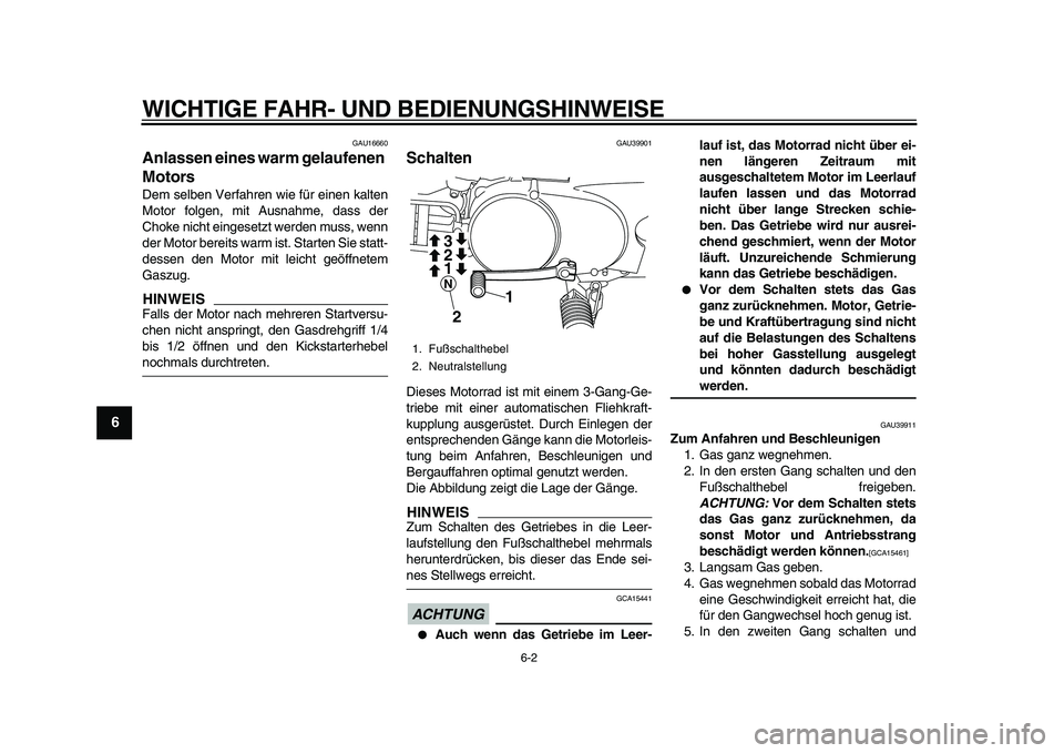 YAMAHA PW80 2010  Betriebsanleitungen (in German)  
WICHTIGE FAHR- UND BEDIENUNGSHINWEISE 
6-2 
1
2
3
4
5
6
7
8
9
 
GAU16660 
Anlassen eines warm gelaufenen 
Motors  
Dem selben Verfahren wie für einen kalten
Motor folgen, mit Ausnahme, dass der
Cho