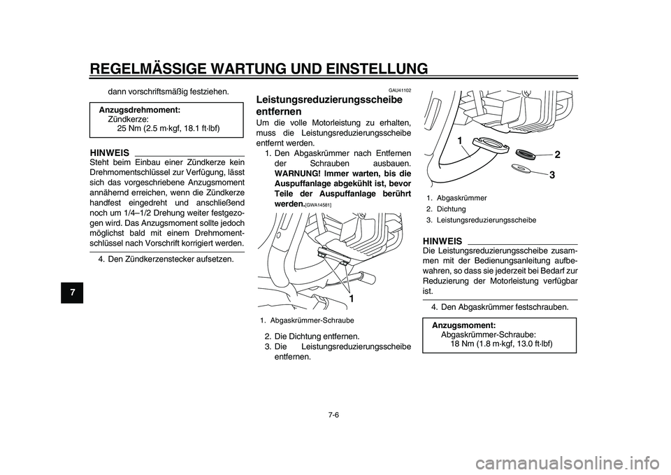 YAMAHA PW80 2010  Betriebsanleitungen (in German)  
REGELMÄSSIGE WARTUNG UND EINSTELLUNG 
7-6 
1
2
3
4
5
6
7
8
9
 
dann vorschriftsmäßig festziehen.
HINWEIS
 
Steht beim Einbau einer Zündkerze kein
Drehmomentschlüssel zur Verfügung, lässt
sich