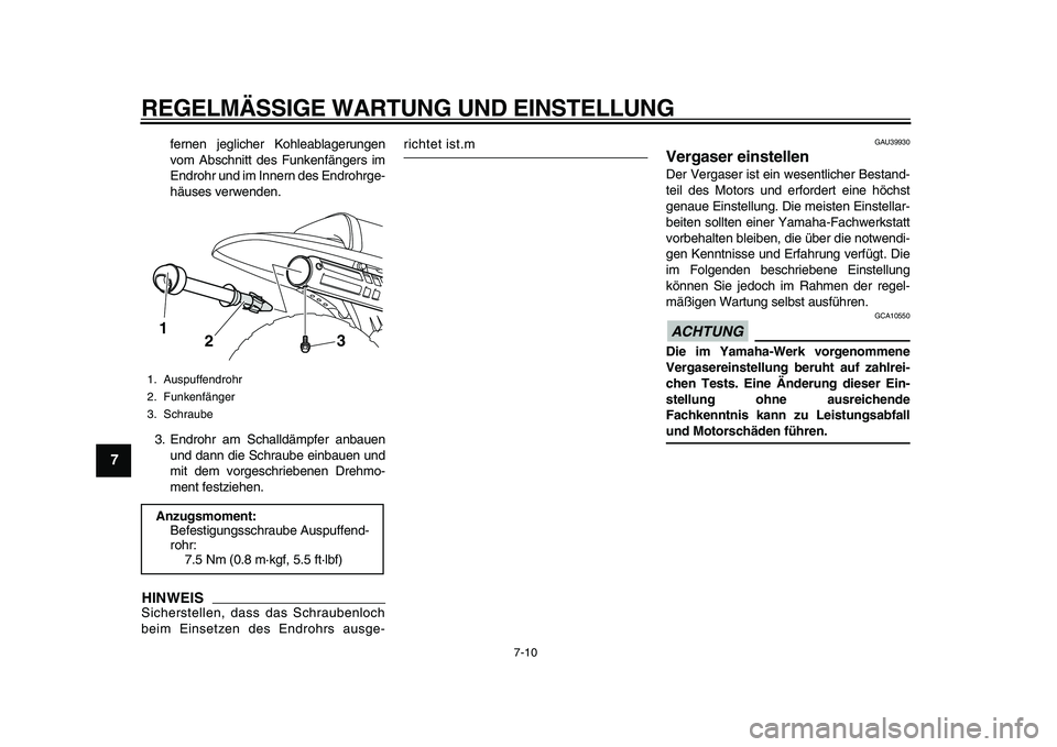 YAMAHA PW80 2010  Betriebsanleitungen (in German)  
REGELMÄSSIGE WARTUNG UND EINSTELLUNG 
7-10 
1
2
3
4
5
6
7
8
9
 
fernen jeglicher Kohleablagerungen
vom Abschnitt des Funkenfängers im
Endrohr und im Innern des Endrohrge-
häuses verwenden.
3. End