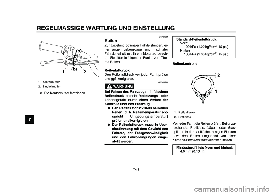 YAMAHA PW80 2010  Betriebsanleitungen (in German)  
REGELMÄSSIGE WARTUNG UND EINSTELLUNG 
7-12 
1
2
3
4
5
6
7
8
9
 
3. Die Kontermutter festziehen. 
GAU39821 
Reifen  
Zur Erzielung optimaler Fahrleistungen, ei-
ner langen Lebensdauer und maximaler
