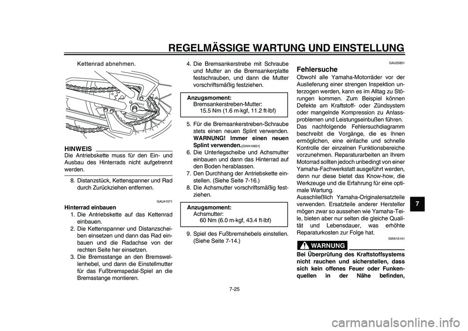 YAMAHA PW80 2010  Betriebsanleitungen (in German)  
REGELMÄSSIGE WARTUNG UND EINSTELLUNG 
7-25 
2
3
4
5
6
78
9
 
Kettenrad abnehmen.
HINWEIS
 
Die Antriebskette muss für den Ein- und
Ausbau des Hinterrads nicht aufgetrennt 
werden.
8. Distanzstück