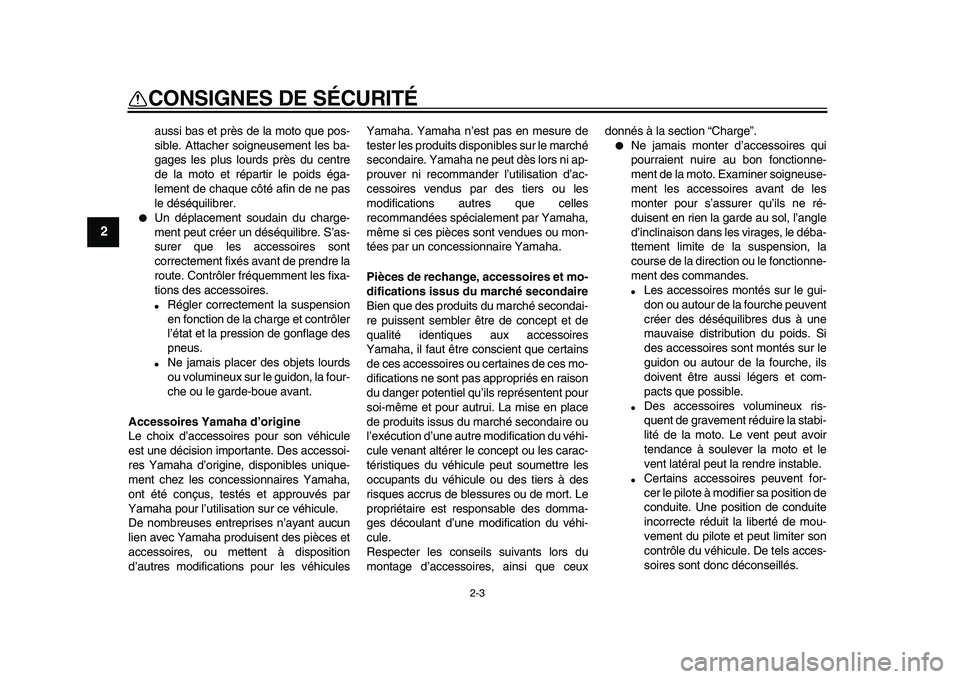 YAMAHA PW80 2010 Notices Demploi (in French)
2-3
1
2
3
4
5
6
7
8
9
CONSIGNES DE SÉCURITÉ
aussi bas et près de la moto que pos-
sible. Attacher soigneusement les ba-
gages les plus lourds près du centre
de la moto et répartir le poids YAMAHA PW80 2010 Notices Demploi (in French)
2-3
1
2
3
4
5
6
7
8
9
CONSIGNES DE SÉCURITÉ
aussi bas et près de la moto que pos-
sible. Attacher soigneusement les ba-
gages les plus lourds près du centre
de la moto et répartir le poids