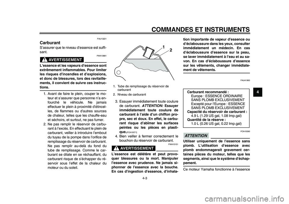 YAMAHA PW80 2010 Notices Demploi (in French)
COMMANDES ET INSTRUMENTS
4-3
2
3
45
6
7
8
9
FAU13221
Carburant
S’assurer que le niveau d’essence est suffi-
sant.
AVERTISSEMENT
FWA10881
L’essence et les vapeurs d’essence sont
ext YAMAHA PW80 2010 Notices Demploi (in French)
COMMANDES ET INSTRUMENTS
4-3
2
3
45
6
7
8
9
FAU13221
Carburant
S’assurer que le niveau d’essence est suffi-
sant.
AVERTISSEMENT
FWA10881
L’essence et les vapeurs d’essence sont
ext