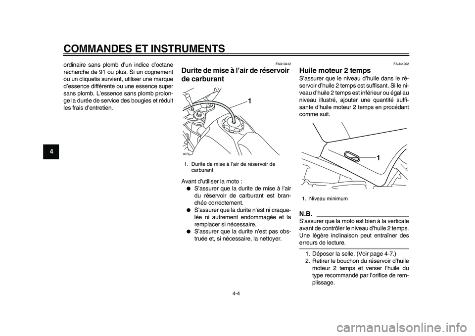 YAMAHA PW80 2010 Notices Demploi (in French)
COMMANDES ET INSTRUMENTS
4-4
1
2
3
4
5
6
7
8
9
ordinaire sans plomb d’un indice d’octane
recherche de 91 ou plus. Si un cognement
ou un cliquetis survient, utiliser une marque
d’essence di YAMAHA PW80 2010 Notices Demploi (in French)
COMMANDES ET INSTRUMENTS
4-4
1
2
3
4
5
6
7
8
9
ordinaire sans plomb d’un indice d’octane
recherche de 91 ou plus. Si un cognement
ou un cliquetis survient, utiliser une marque
d’essence di
