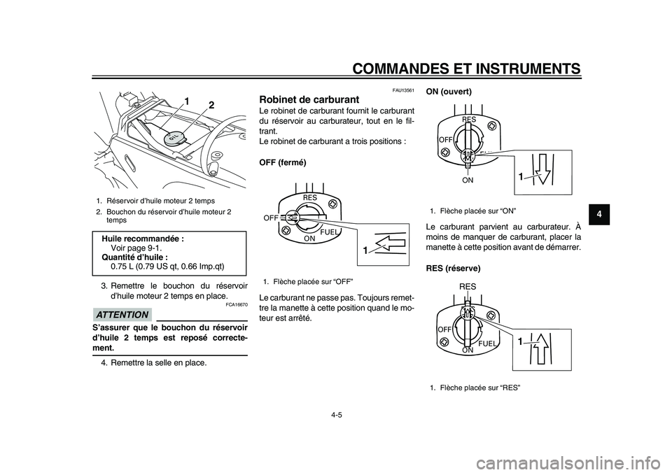 YAMAHA PW80 2010 Notices Demploi (in French)
COMMANDES ET INSTRUMENTS
4-5
2
3
45
6
7
8
9
3. Remettre le bouchon du réservoir
d’huile moteur 2 temps en place.
ATTENTION
FCA16670
S’assurer que le bouchon du réservoir
d’huile 2 te YAMAHA PW80 2010 Notices Demploi (in French)
COMMANDES ET INSTRUMENTS
4-5
2
3
45
6
7
8
9
3. Remettre le bouchon du réservoir
d’huile moteur 2 temps en place.
ATTENTION
FCA16670
S’assurer que le bouchon du réservoir
d’huile 2 te