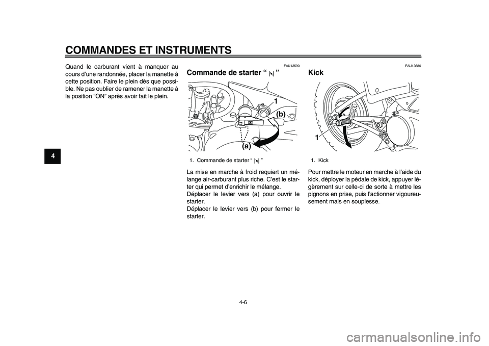 YAMAHA PW80 2010 Notices Demploi (in French)
COMMANDES ET INSTRUMENTS
4-6
1
2
3
4
5
6
7
8
9
Quand le carburant vient à manquer au
cours d’une randonnée, placer la manette à
cette position. Faire le plein dès que possi-
ble. Ne pas ou YAMAHA PW80 2010 Notices Demploi (in French)
COMMANDES ET INSTRUMENTS
4-6
1
2
3
4
5
6
7
8
9
Quand le carburant vient à manquer au
cours d’une randonnée, placer la manette à
cette position. Faire le plein dès que possi-
ble. Ne pas ou