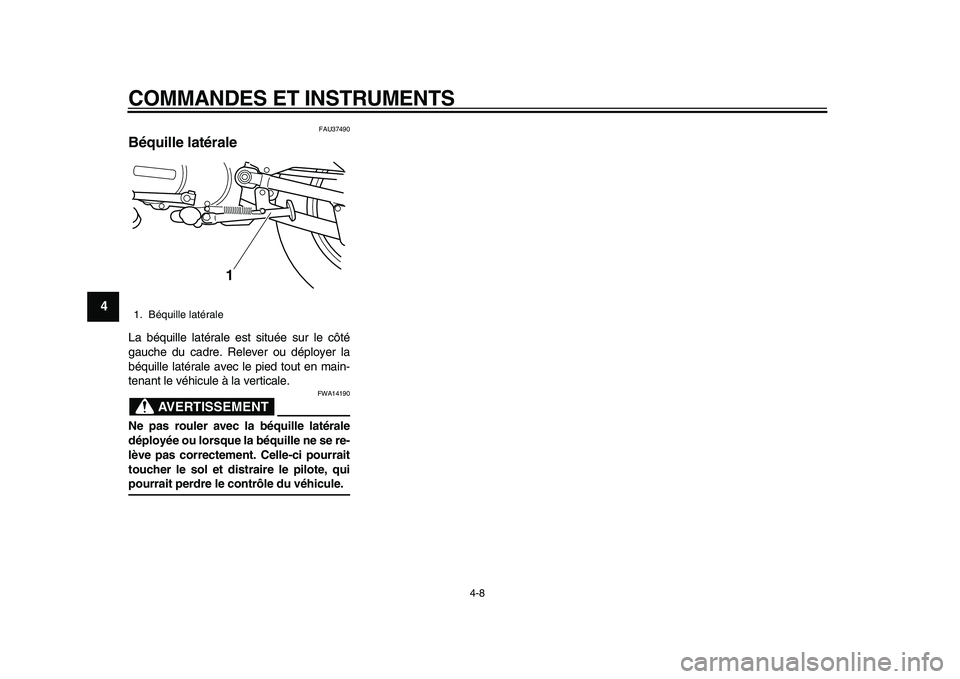 YAMAHA PW80 2010 Notices Demploi (in French)
COMMANDES ET INSTRUMENTS
4-8
1
2
3
4
5
6
7
8
9
FAU37490
Béquille latérale
La béquille latérale est située sur le côté
gauche du cadre. Relever ou déployer la
béquille latérale avec YAMAHA PW80 2010 Notices Demploi (in French)
COMMANDES ET INSTRUMENTS
4-8
1
2
3
4
5
6
7
8
9
FAU37490
Béquille latérale
La béquille latérale est située sur le côté
gauche du cadre. Relever ou déployer la
béquille latérale avec