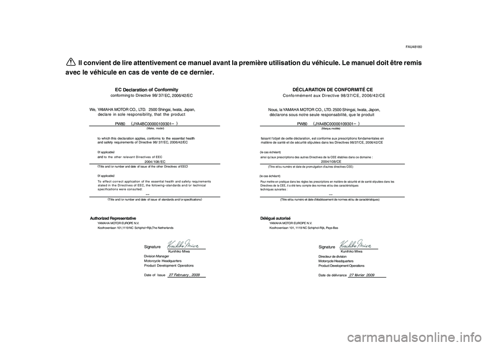 YAMAHA PW80 2010 Notices Demploi (in French)
FAU48180
Il convient de lire attentivement ce manuel avant la première utilisation du véhicule. Le manuel doit être remis
avec le véhicule en cas de vente de ce dernier.
DÉCLARATION DE CONFORM YAMAHA PW80 2010 Notices Demploi (in French)
FAU48180
Il convient de lire attentivement ce manuel avant la première utilisation du véhicule. Le manuel doit être remis
avec le véhicule en cas de vente de ce dernier.
DÉCLARATION DE CONFORM