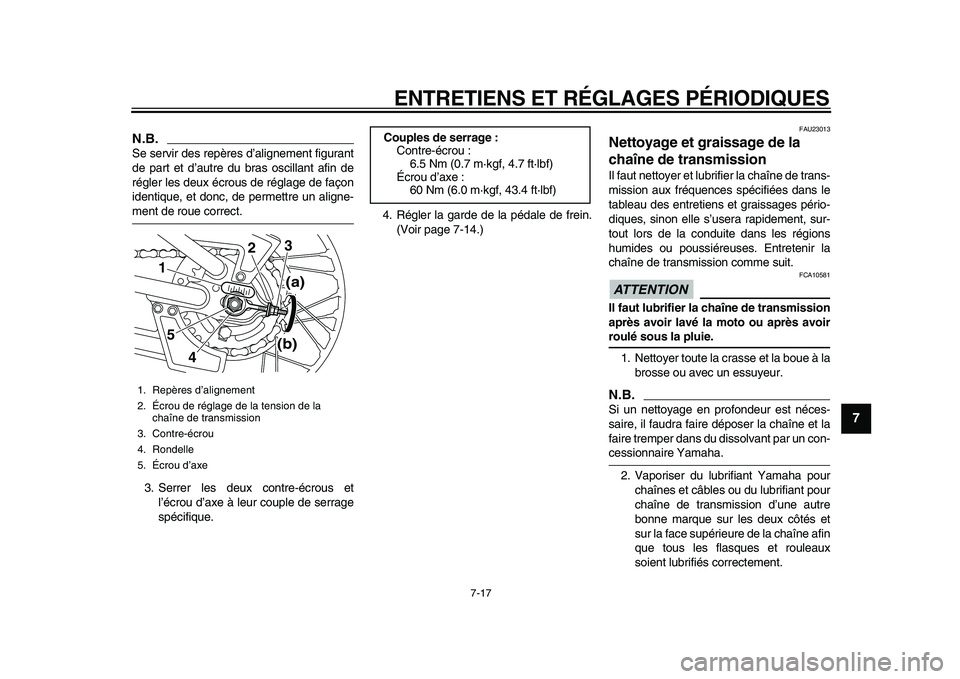 YAMAHA PW80 2010  Notices Demploi (in French)  
ENTRETIENS ET RÉGLAGES PÉRIODIQUES 
7-17 
2
3
4
5
6
78
9
N.B.
 
Se servir des repères d’alignement figurant
de part et d’autre du bras oscillant afin de
régler les deux écrous de réglage d