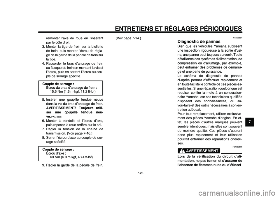 YAMAHA PW80 2010 Notices Demploi (in French)
ENTRETIENS ET RÉGLAGES PÉRIODIQUES
7-25
2
3
4
5
6
78
9
remonter l’axe de roue en l’insérant
par le côté droit.
3. Monter la tige de frein sur la biellette
de frein, puis monter l’écr YAMAHA PW80 2010 Notices Demploi (in French)
ENTRETIENS ET RÉGLAGES PÉRIODIQUES
7-25
2
3
4
5
6
78
9
remonter l’axe de roue en l’insérant
par le côté droit.
3. Monter la tige de frein sur la biellette
de frein, puis monter l’écr