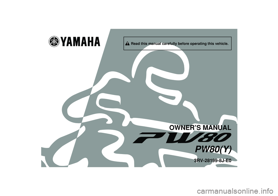 YAMAHA PW80 2009  Owners Manual   
3RV-28199-8J-E0PW80(Y)
OWNER’S MANUAL
     Read this manual carefully before operating this vehicle. 