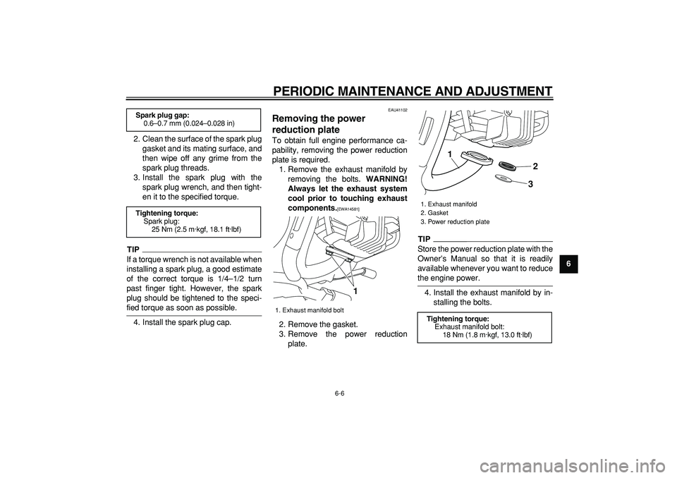 YAMAHA PW80 2009 Owners Guide  
PERIODIC MAINTENANCE AND ADJUSTMENT 
6-6 
2
3
4
5
67
8
9  
2. Clean the surface of the spark plug
gasket and its mating surface, and
then wipe off any grime from the
spark plug threads.
3. Install t