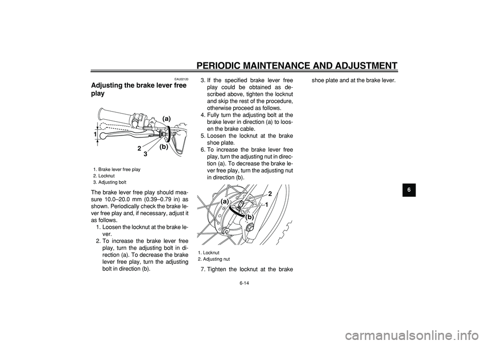 YAMAHA PW80 2009 Service Manual
PERIODIC MAINTENANCE AND ADJUSTMENT
6-14
2
3
4
5
67
8
9
EAU22120
Adjusting the brake lever free
play
The brake lever free play should mea-
sure 10.0–20.0 mm (0.39–0.79 in) as
shown. Peri YAMAHA PW80 2009 Service Manual
PERIODIC MAINTENANCE AND ADJUSTMENT
6-14
2
3
4
5
67
8
9
EAU22120
Adjusting the brake lever free
play
The brake lever free play should mea-
sure 10.0–20.0 mm (0.39–0.79 in) as
shown. Peri