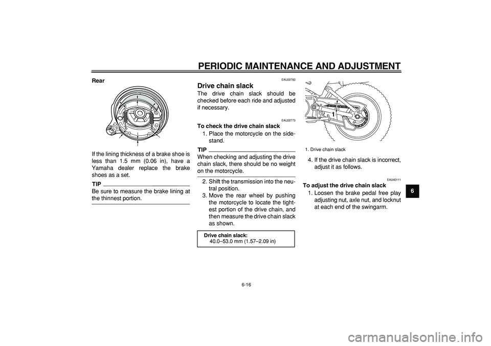 YAMAHA PW80 2009 Service Manual
PERIODIC MAINTENANCE AND ADJUSTMENT
6-16
2
3
4
5
67
8
9 Rear
If the lining thickness of a brake shoe is
less than 1.5 mm (0.06 in), have a
Yamaha dealer replace the brake
shoes as a set.
TIP
Be YAMAHA PW80 2009 Service Manual
PERIODIC MAINTENANCE AND ADJUSTMENT
6-16
2
3
4
5
67
8
9 Rear
If the lining thickness of a brake shoe is
less than 1.5 mm (0.06 in), have a
Yamaha dealer replace the brake
shoes as a set.
TIP
Be