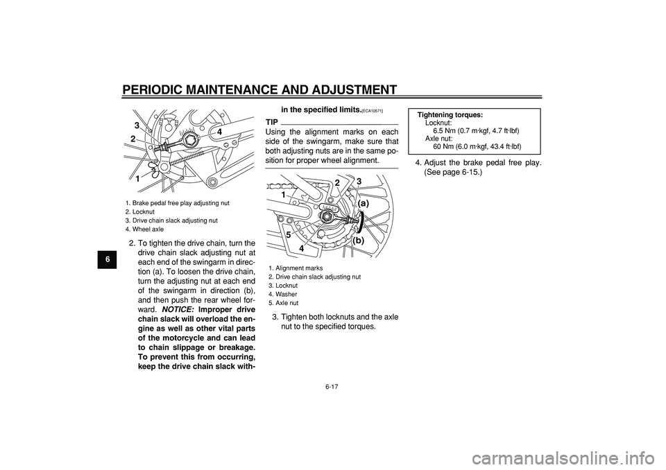 YAMAHA PW80 2009 Service Manual
PERIODIC MAINTENANCE AND ADJUSTMENT
6-17
1
2
3
4
5
6
7
8
9
2. To tighten the drive chain, turn the
drive chain slack adjusting nut at
each end of the swingarm in direc-
tion (a). To loosen the dr YAMAHA PW80 2009 Service Manual
PERIODIC MAINTENANCE AND ADJUSTMENT
6-17
1
2
3
4
5
6
7
8
9
2. To tighten the drive chain, turn the
drive chain slack adjusting nut at
each end of the swingarm in direc-
tion (a). To loosen the dr