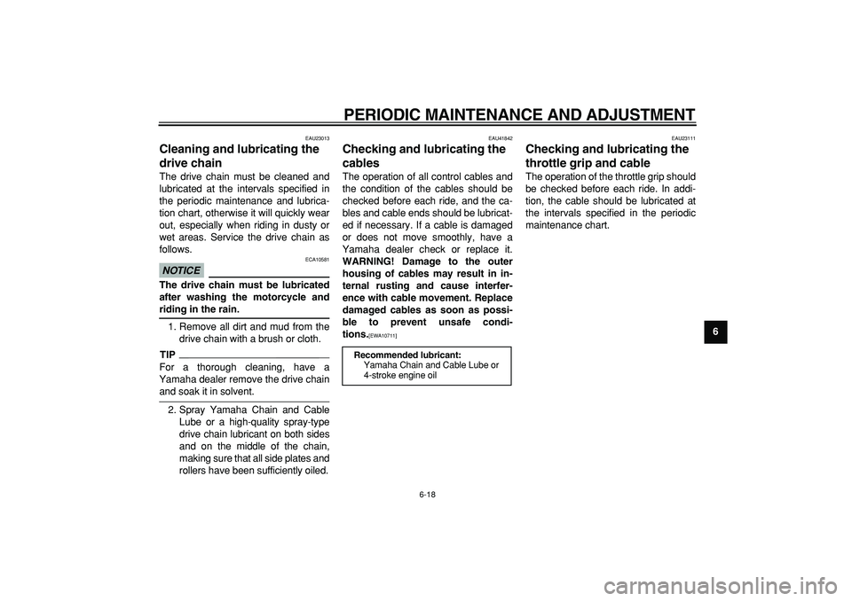YAMAHA PW80 2009 Service Manual
PERIODIC MAINTENANCE AND ADJUSTMENT
6-18
2
3
4
5
67
8
9
EAU23013
Cleaning and lubricating the
drive chain
The drive chain must be cleaned and
lubricated at the intervals specified in
the per YAMAHA PW80 2009 Service Manual
PERIODIC MAINTENANCE AND ADJUSTMENT
6-18
2
3
4
5
67
8
9
EAU23013
Cleaning and lubricating the
drive chain
The drive chain must be cleaned and
lubricated at the intervals specified in
the per