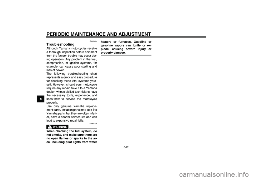 YAMAHA PW80 2009 Workshop Manual
PERIODIC MAINTENANCE AND ADJUSTMENT
6-27
1
2
3
4
5
6
7
8
9
EAU25851
Troubleshooting
Although Yamaha motorcycles receive
a thorough inspection before shipment
from the factory, trouble may occ YAMAHA PW80 2009 Workshop Manual
PERIODIC MAINTENANCE AND ADJUSTMENT
6-27
1
2
3
4
5
6
7
8
9
EAU25851
Troubleshooting
Although Yamaha motorcycles receive
a thorough inspection before shipment
from the factory, trouble may occ