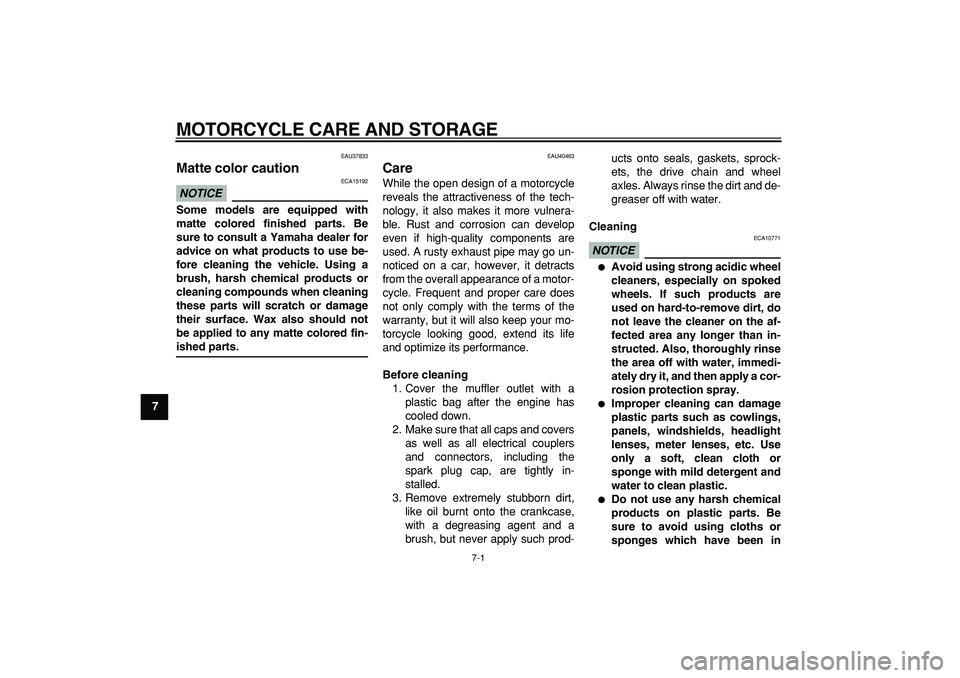 YAMAHA PW80 2009 Workshop Manual
7-1
1
2
3
4
5
6
7
8
9
MOTORCYCLE CARE AND STORAGE
EAU37833
Matte color caution
NOTICE
ECA15192
Some models are equipped with
matte colored finished parts. Be
sure to consult a Yamaha deale YAMAHA PW80 2009 Workshop Manual
7-1
1
2
3
4
5
6
7
8
9
MOTORCYCLE CARE AND STORAGE
EAU37833
Matte color caution
NOTICE
ECA15192
Some models are equipped with
matte colored finished parts. Be
sure to consult a Yamaha deale