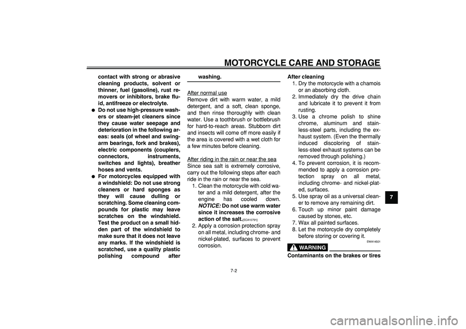 YAMAHA PW80 2009  Owners Manual  
MOTORCYCLE CARE AND STORAGE 
7-2 
2
3
4
5
6
78
9 contact with strong or abrasive
cleaning products, solvent or
thinner, fuel (gasoline), rust re-
movers or inhibitors, brake flu-
id, antifreeze or e