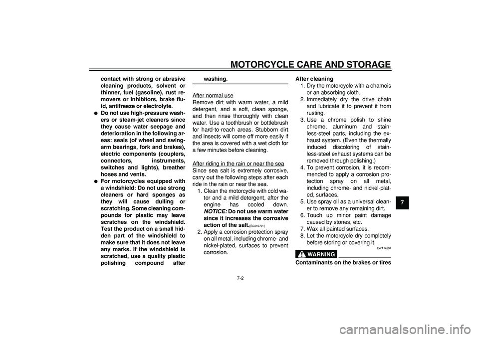 YAMAHA PW80 2009 Repair Manual  
MOTORCYCLE CARE AND STORAGE 
7-2 
2
3
4
5
6
78
9 contact with strong or abrasive
cleaning products, solvent or
thinner, fuel (gasoline), rust re-
movers or inhibitors, brake flu-
id, antifreeze or e