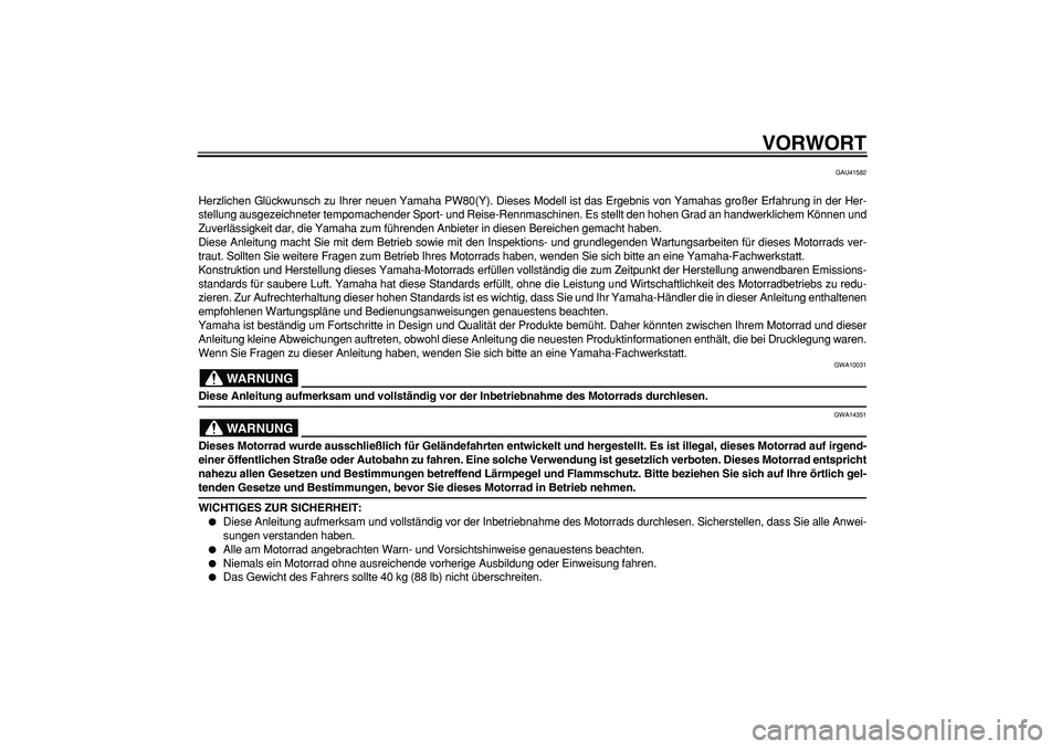 YAMAHA PW80 2009 Betriebsanleitungen (in German)
VORWORT
GAU41582
Herzlichen Glückwunsch zu Ihrer neuen Yamaha PW80(Y). Dieses Modell ist das Ergebnis von Yamahas großer Erfahrung in der Her-
stellung ausgezeichneter tempomachender Sport- und YAMAHA PW80 2009 Betriebsanleitungen (in German)
VORWORT
GAU41582
Herzlichen Glückwunsch zu Ihrer neuen Yamaha PW80(Y). Dieses Modell ist das Ergebnis von Yamahas großer Erfahrung in der Her-
stellung ausgezeichneter tempomachender Sport- und