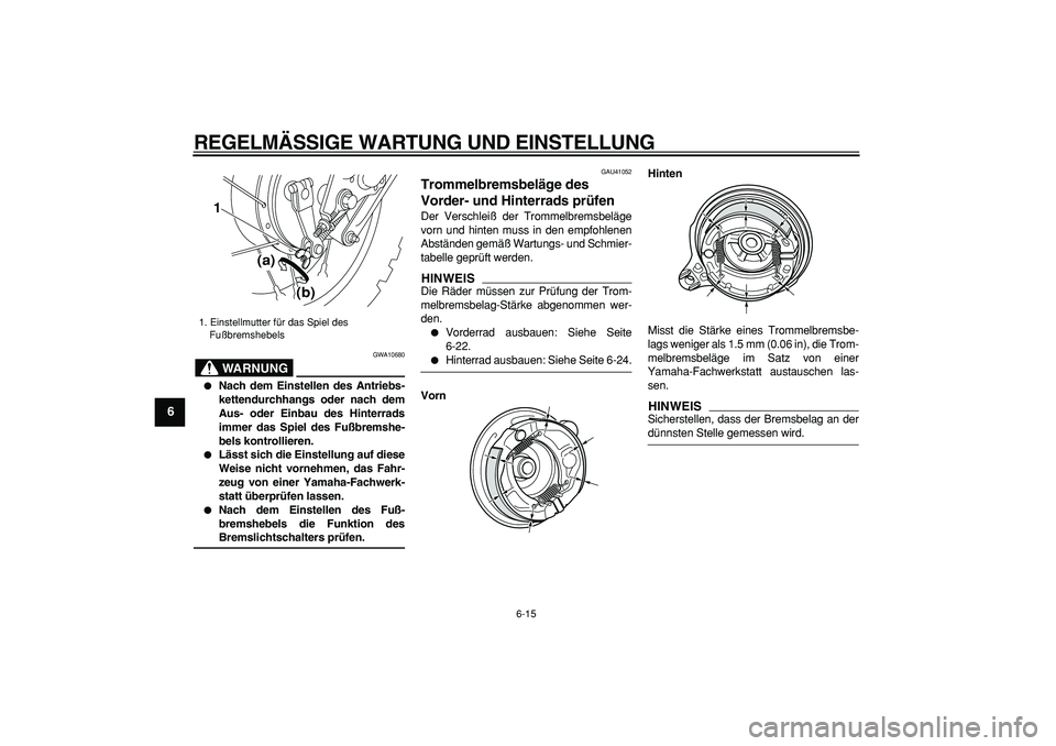 YAMAHA PW80 2009  Betriebsanleitungen (in German)  
REGELMÄSSIGE WARTUNG UND EINSTELLUNG 
6-15 
1
2
3
4
5
6
7
8
9
WARNUNG
 
GWA10680 
 
Nach dem Einstellen des Antriebs-
kettendurchhangs oder nach dem
Aus- oder Einbau des Hinterrads
immer das Spiel