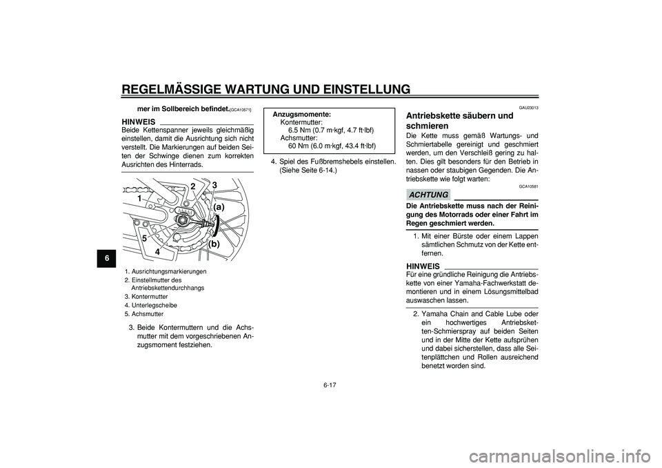 YAMAHA PW80 2009  Betriebsanleitungen (in German)  
REGELMÄSSIGE WARTUNG UND EINSTELLUNG 
6-17 
1
2
3
4
5
6
7
8
9
 
mer im Sollbereich befindet. 
[GCA10571] 
 
HINWEIS
 
Beide Kettenspanner jeweils gleichmäßig
einstellen, damit die Ausrichtung sic