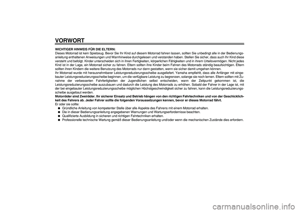 YAMAHA PW80 2009 Betriebsanleitungen (in German)
VORWORT
WICHTIGER HINWEIS FÜR DIE ELTERN:
Dieses Motorrad ist kein Spielzeug. Bevor Sie Ihr Kind auf diesem Motorrad fahren lassen, sollten Sie unbedingt alle in der Bedienungs-
anleitung enthalt YAMAHA PW80 2009 Betriebsanleitungen (in German)
VORWORT
WICHTIGER HINWEIS FÜR DIE ELTERN:
Dieses Motorrad ist kein Spielzeug. Bevor Sie Ihr Kind auf diesem Motorrad fahren lassen, sollten Sie unbedingt alle in der Bedienungs-
anleitung enthalt