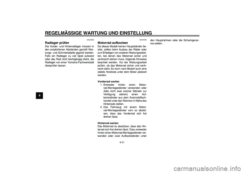 YAMAHA PW80 2009 Betriebsanleitungen (in German)
REGELMÄSSIGE WARTUNG UND EINSTELLUNG
6-21
1
2
3
4
5
6
7
8
9
GAU23290
Radlager prüfen
Die Vorder- und Hinterradlager müssen in
den empfohlenen Abständen gemäß War-
tungs- und Schmiertabe YAMAHA PW80 2009 Betriebsanleitungen (in German)
REGELMÄSSIGE WARTUNG UND EINSTELLUNG
6-21
1
2
3
4
5
6
7
8
9
GAU23290
Radlager prüfen
Die Vorder- und Hinterradlager müssen in
den empfohlenen Abständen gemäß War-
tungs- und Schmiertabe