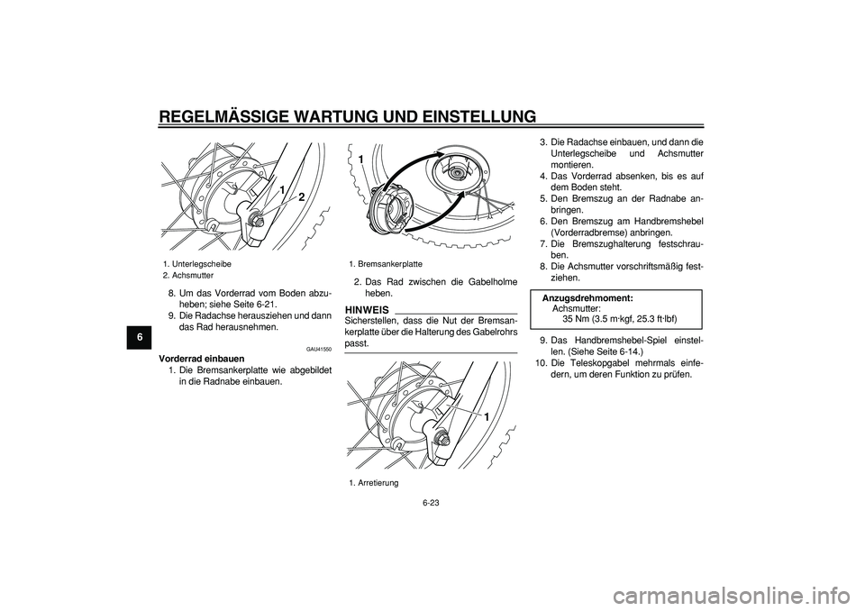 YAMAHA PW80 2009 Betriebsanleitungen (in German)
REGELMÄSSIGE WARTUNG UND EINSTELLUNG
6-23
1
2
3
4
5
6
7
8
9
8. Um das Vorderrad vom Boden abzu-
heben; siehe Seite 6-21.
9. Die Radachse herausziehen und dann
das Rad herausnehmen.
GAU41550
V YAMAHA PW80 2009 Betriebsanleitungen (in German)
REGELMÄSSIGE WARTUNG UND EINSTELLUNG
6-23
1
2
3
4
5
6
7
8
9
8. Um das Vorderrad vom Boden abzu-
heben; siehe Seite 6-21.
9. Die Radachse herausziehen und dann
das Rad herausnehmen.
GAU41550
V