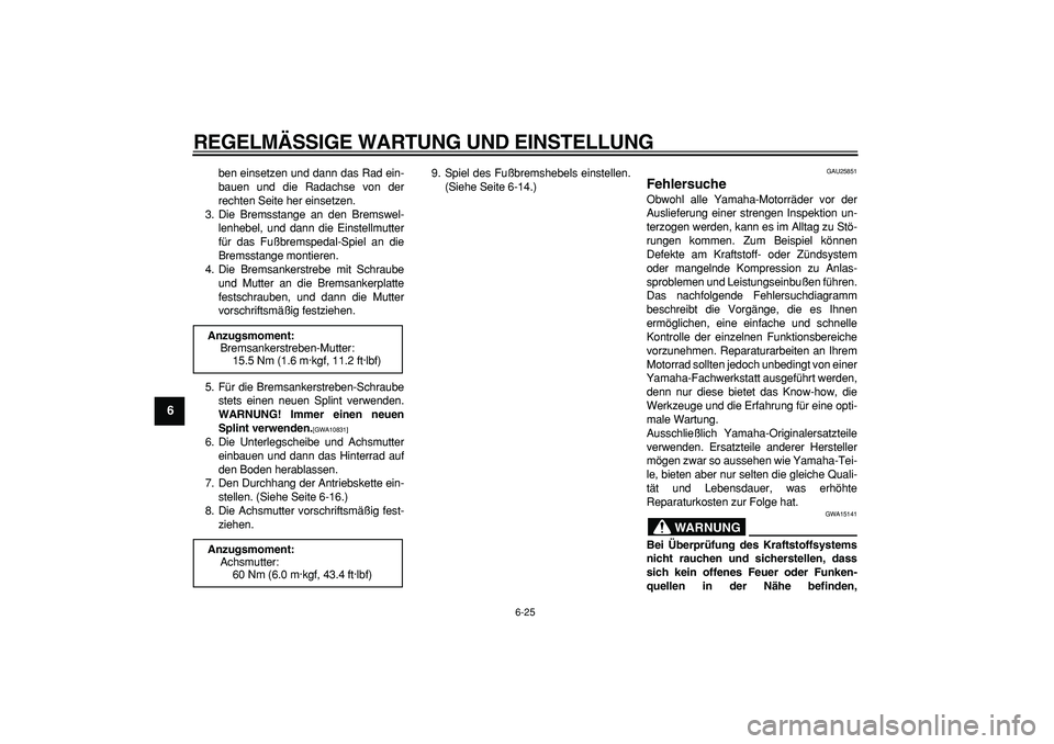 YAMAHA PW80 2009 Betriebsanleitungen (in German)
REGELMÄSSIGE WARTUNG UND EINSTELLUNG
6-25
1
2
3
4
5
6
7
8
9
ben einsetzen und dann das Rad ein-
bauen und die Radachse von der
rechten Seite her einsetzen.
3. Die Bremsstange an den Bremswel-
l YAMAHA PW80 2009 Betriebsanleitungen (in German)
REGELMÄSSIGE WARTUNG UND EINSTELLUNG
6-25
1
2
3
4
5
6
7
8
9
ben einsetzen und dann das Rad ein-
bauen und die Radachse von der
rechten Seite her einsetzen.
3. Die Bremsstange an den Bremswel-
l