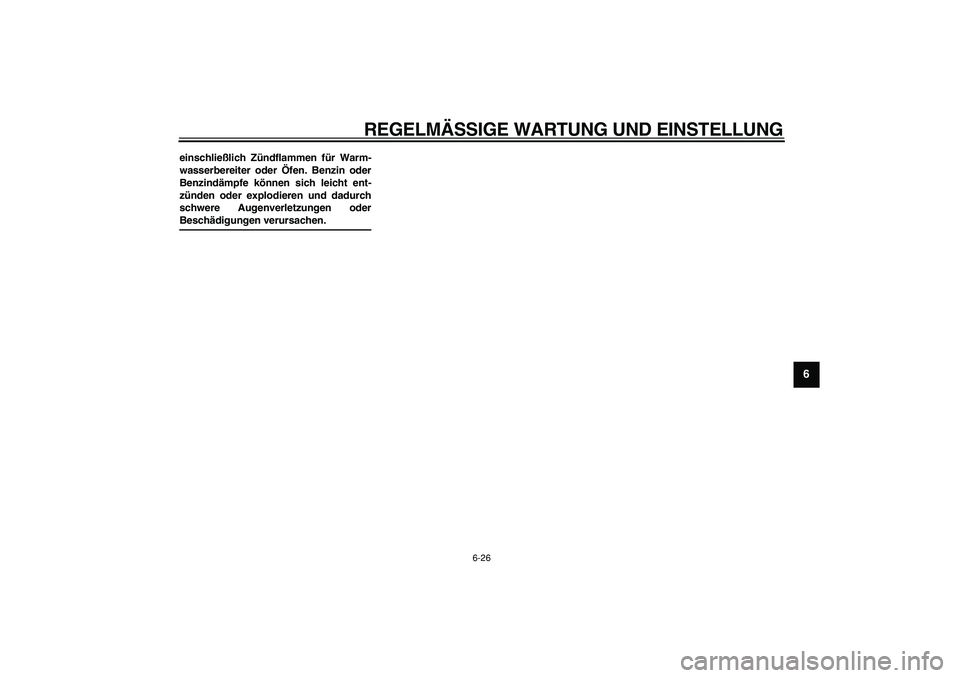 YAMAHA PW80 2009 Betriebsanleitungen (in German)
REGELMÄSSIGE WARTUNG UND EINSTELLUNG
6-26
2
3
4
5
67
8
9
einschließlich Zündflammen für Warm-
wasserbereiter oder Öfen. Benzin oder
Benzindämpfe können sich leicht ent-
zünden oder explo YAMAHA PW80 2009 Betriebsanleitungen (in German)
REGELMÄSSIGE WARTUNG UND EINSTELLUNG
6-26
2
3
4
5
67
8
9
einschließlich Zündflammen für Warm-
wasserbereiter oder Öfen. Benzin oder
Benzindämpfe können sich leicht ent-
zünden oder explo